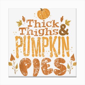 Thanksgiving Thick Thighs And Pumpkin Pies Canvas Print