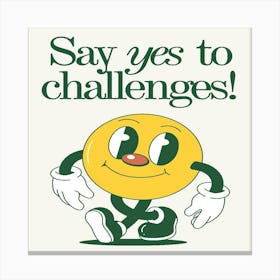 Say Yes To Challenges Canvas Print