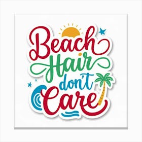 Beach Hair Don'T Care Canvas Print