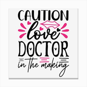 Caution Love Doctor In The Making Canvas Print