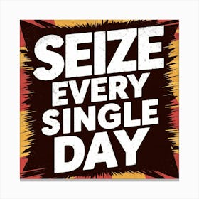 Seize Every Single Day 1 Canvas Print