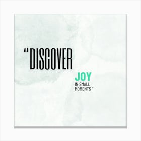 Discover Joy In Small Moments 1 Canvas Print