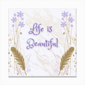 Life Is Beautiful Canvas Print