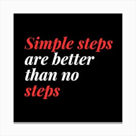 Simple Steps Are Better Than No Steps 1 Canvas Print