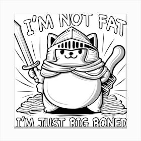 I'M Not Fat I'M Just Big Boned Canvas Print