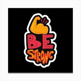 Be Strong Canvas Print