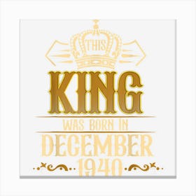 Mens This King Was Born In December 1940 82nd Birthday Gifts Men Canvas Print