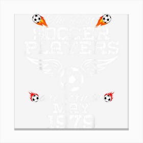 45 Year Old Birthday In May 1979 Best Soccer Players 1 Canvas Print