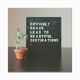 Difficult Roads Lead To A Worthwhile Destination 1 Canvas Print