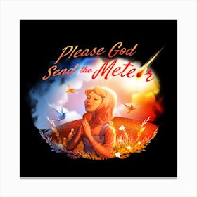 Please God Send The Meteor Canvas Print