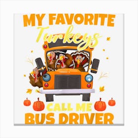 My Favorite Turkeys Call Me Bus Driver School Thanksgiving Canvas Print