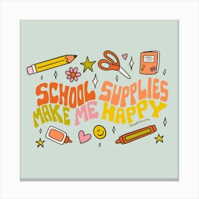 School Supplies Make Me Happy Canvas Print