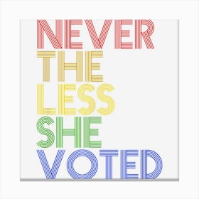 Never The Less She Voted Feminist Canvas Print