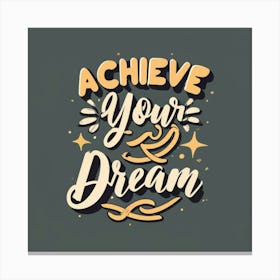 Achieve Your Dreams2 Canvas Print