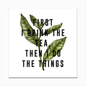 First I Drink The Tea Square Canvas Print