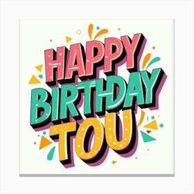 Happy Birthday Tou Canvas Print