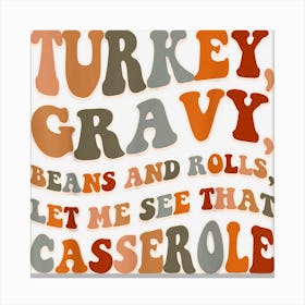 Turkey Gravy Beans And Rolls Let Me See That Casserole Gifts Canvas Print