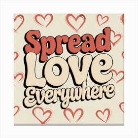 Spread Love Everywhere Canvas Print