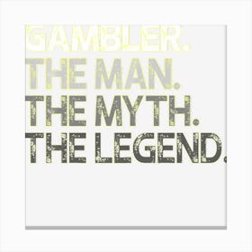 Gambler Gift The Man Myth Legend Canvas Print