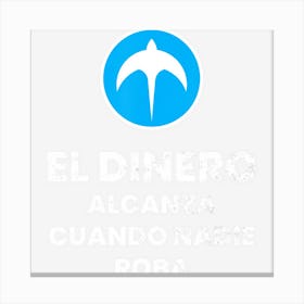 El Dinero Alcanza Cuando Nadie Roba, Nuevas Ideas Canvas Print