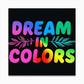 Dream In Colors Canvas Print