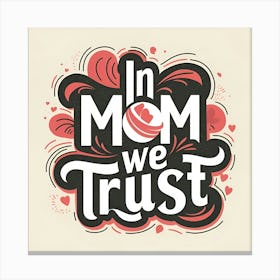 In Mom We Trust 1 Canvas Print