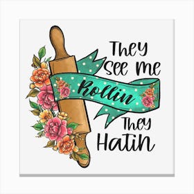 They See Me Hollin They Hatin Canvas Print