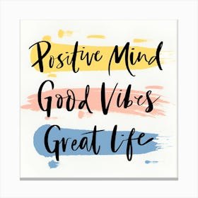 Positive Mind Good Vibes Great Life 1 Canvas Print