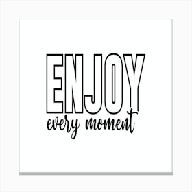 Enjoy Every Moment 1 Canvas Print