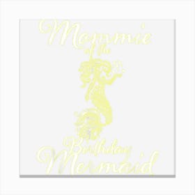 Mommie Of The Birthday Mermaid Daughter Matching Girl Set 1 Canvas Print