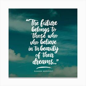 Future Belongs To Those Who Believe In Beauty In Their Dreams Canvas Print