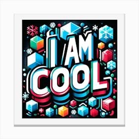 I Am Cool Canvas Print