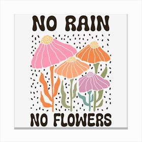 No Rain No Flowers Canvas Print