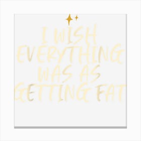 Stars Funny Friend Saying I Wish Everything Was As Getting Canvas Print