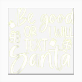 Be Good Or I Will Text Santa Funny Family Christmas Pajamas Canvas Print