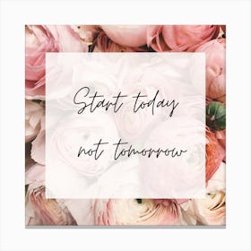 Start Today Not Tomorrow Canvas Print