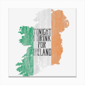 Tonight I Drink For Ireland Canvas Print