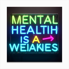 Mental Health Is A Weakness Canvas Print