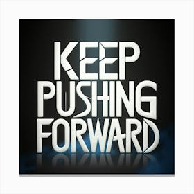 Keep Pushing Forward Canvas Print