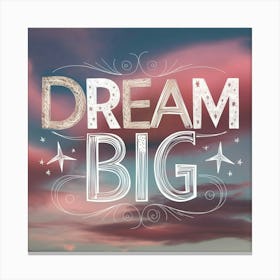 Dream Big 1 Canvas Print