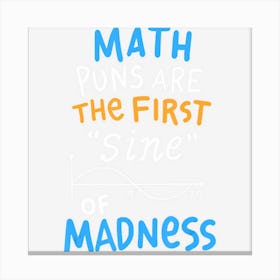 Funny Math, Math Puns Are The First Sine Of Madness Canvas Print