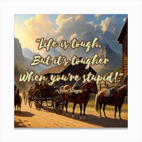 Life Is Tough But Tougher When You'Re Stupid Canvas Print