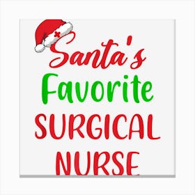 Santas Favorite Surgical Nurse Funny Gift Christmas Canvas Print