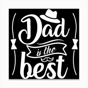 Dad Is The Best Happy Father’s Day Canvas Print