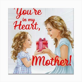 You'Re In My Heart, Mother Canvas Print