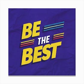 Be The Best 2 Canvas Print