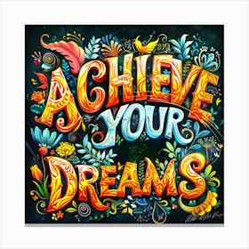 Achieve Your Dreams 4 Canvas Print