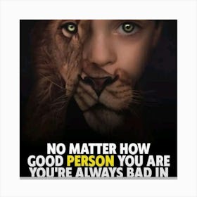 No Matter How Good Person You Are You'Re Always Bad Canvas Print