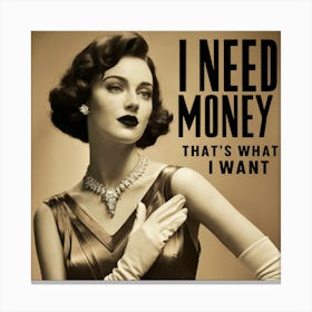 I Need Money That'S What I Want Canvas Print