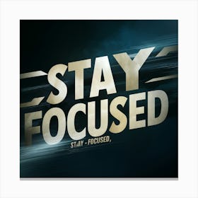 Stay Focused Stay Focused Canvas Print